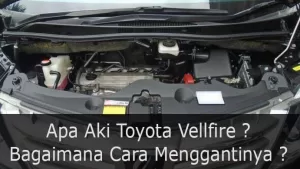 Begini Cara Ganti Aki Mobil Toyota Vellfire